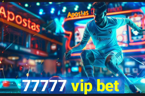 77777 vip bet